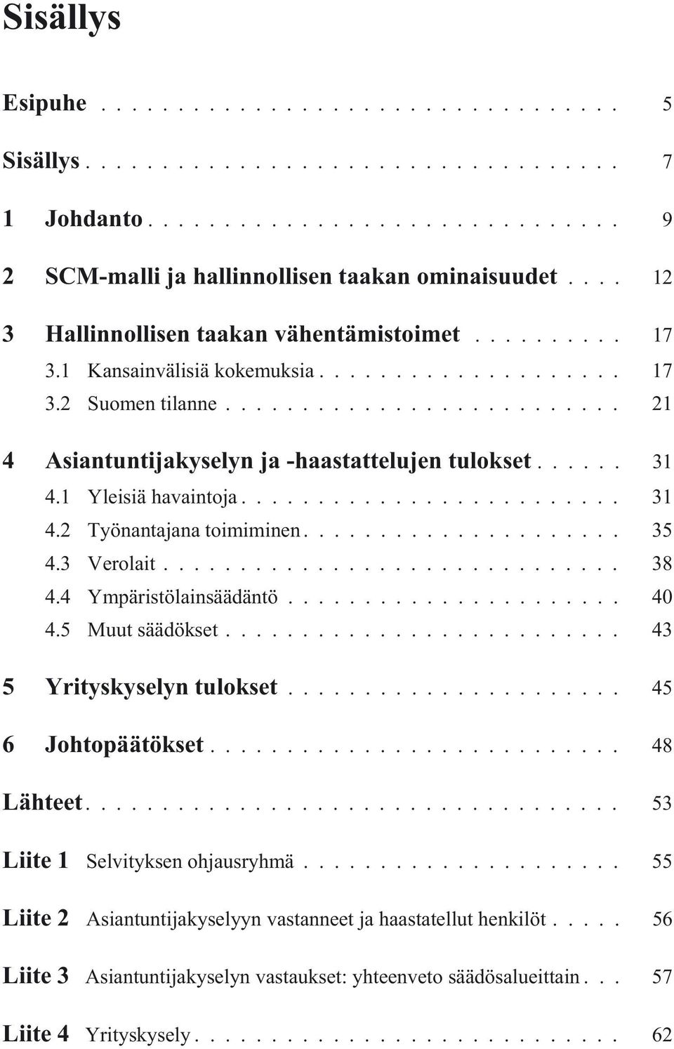 .. 35 4.3 Verolait... 38 4.4 Ympäristölainsäädäntö... 40 4.5 Muut säädökset... 43 5 Yrityskyselyn tulokset... 45 6 Johtopäätökset... 48 Lähteet.