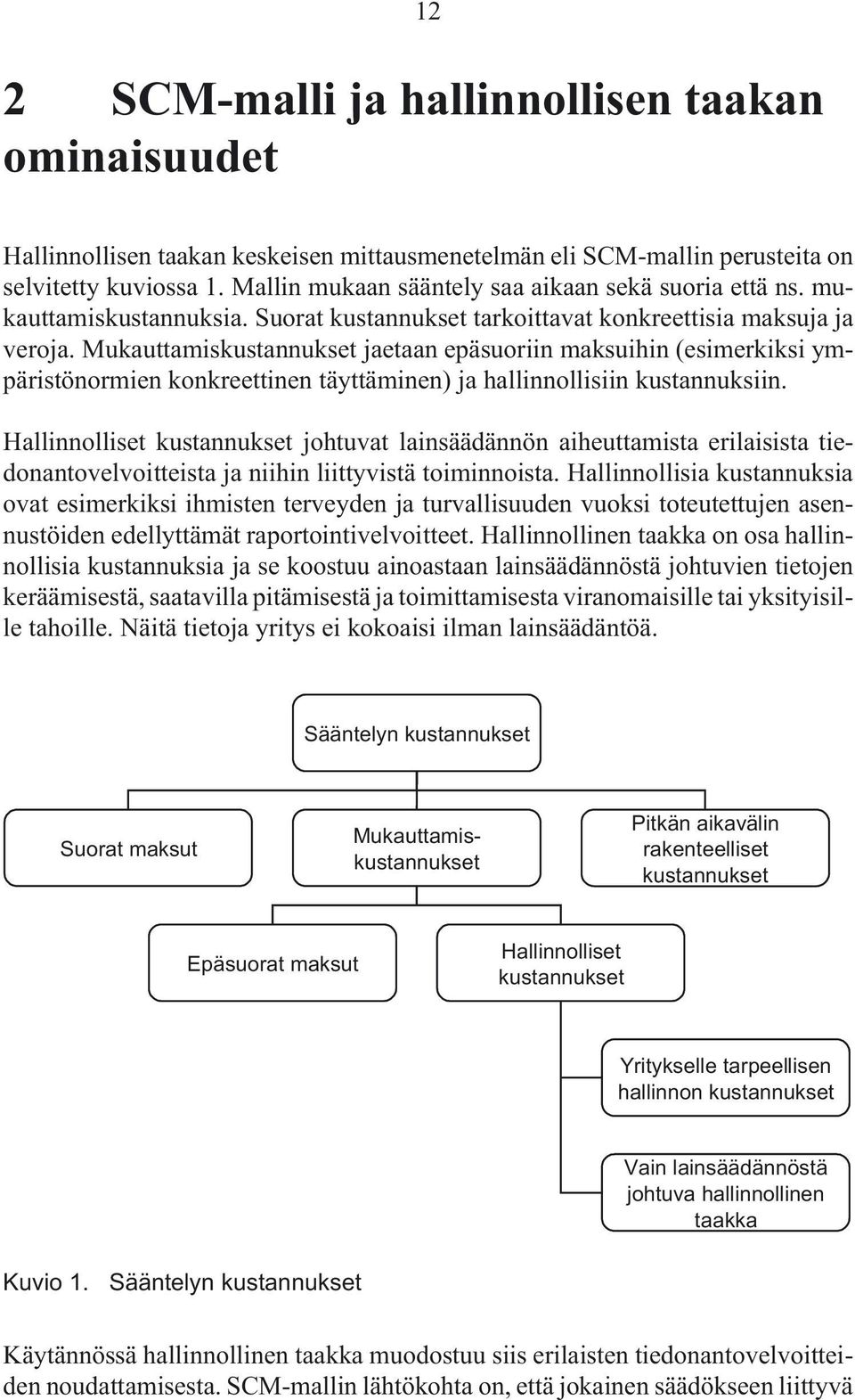 Mukauttamiskustannukset jaetaan epäsuoriin maksuihin (esimerkiksi ympäristönormien konkreettinen täyttäminen) ja hallinnollisiin kustannuksiin.