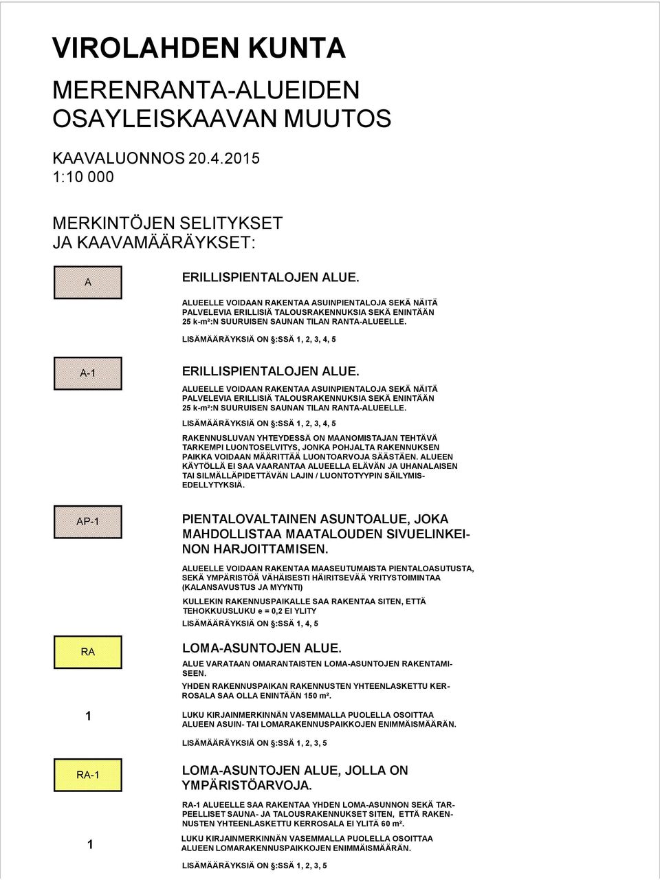 LISÄMÄÄRÄYKSIÄ ON :SSÄ 1, 2, 3, 4, 5 A-1 ERILLISPIENTALOJEN ALUE.