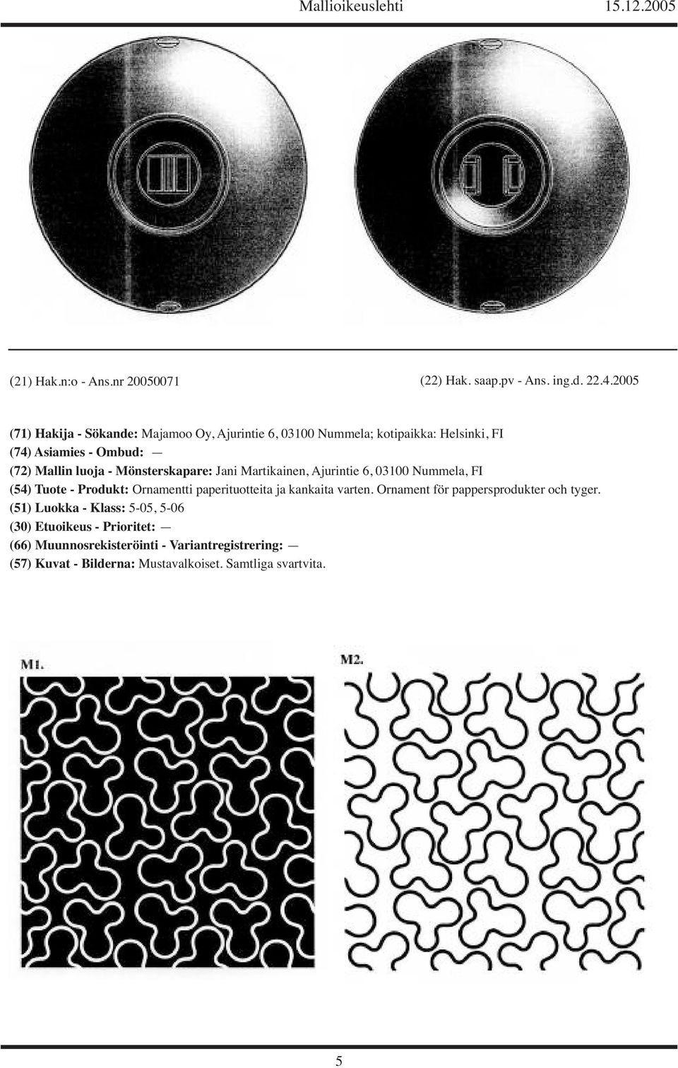 Mönsterskapare: Jani Martikainen, Ajurintie 6, 03100 Nummela, FI (54) Tuote - Produkt: Ornamentti paperituotteita ja kankaita varten.