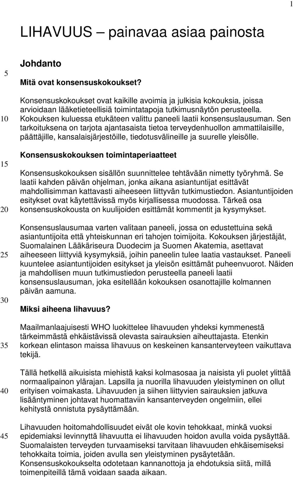 Kokouksen kuluessa etukäteen valittu paneeli laatii konsensuslausuman.