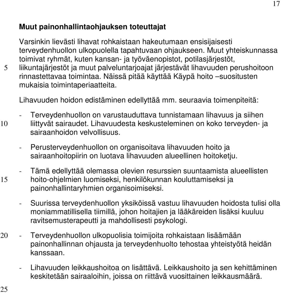 Näissä pitää käyttää Käypä hoito suositusten mukaisia toimintaperiaatteita. Lihavuuden hoidon edistäminen edellyttää mm.