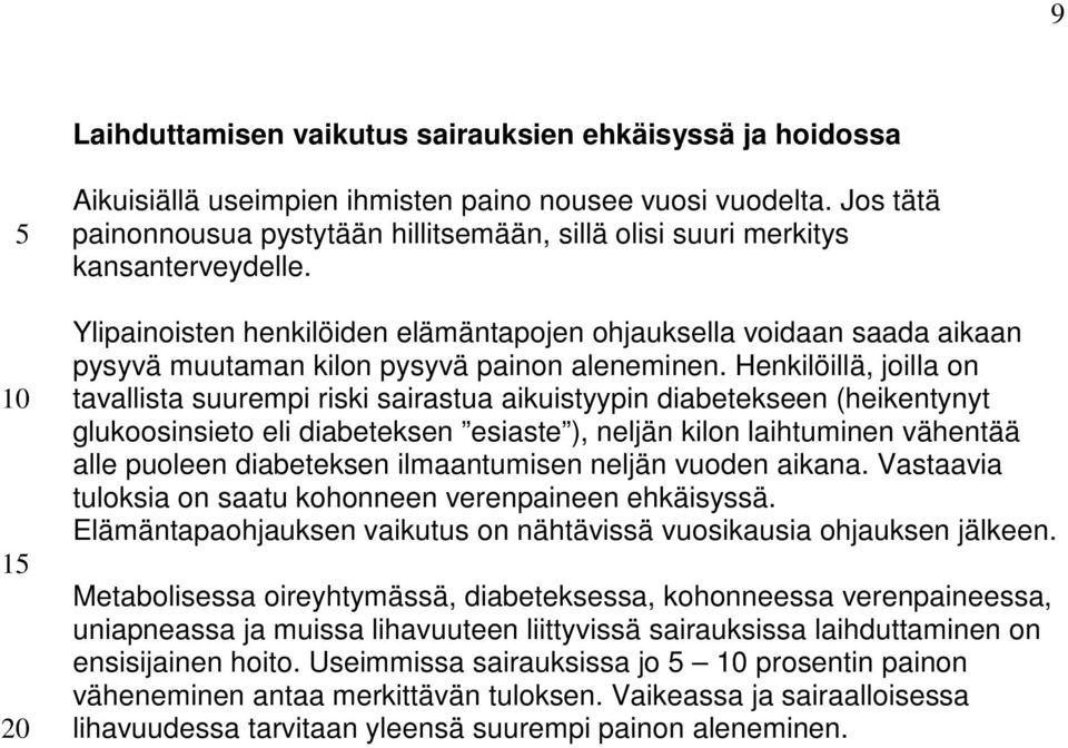 Ylipainoisten henkilöiden elämäntapojen ohjauksella voidaan saada aikaan pysyvä muutaman kilon pysyvä painon aleneminen.