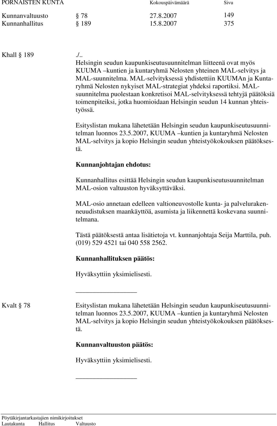 MAL-selvityksessä yhdistettiin KUUMAn ja Kuntaryhmä Nelosten nykyiset MAL-strategiat yhdeksi raportiksi.