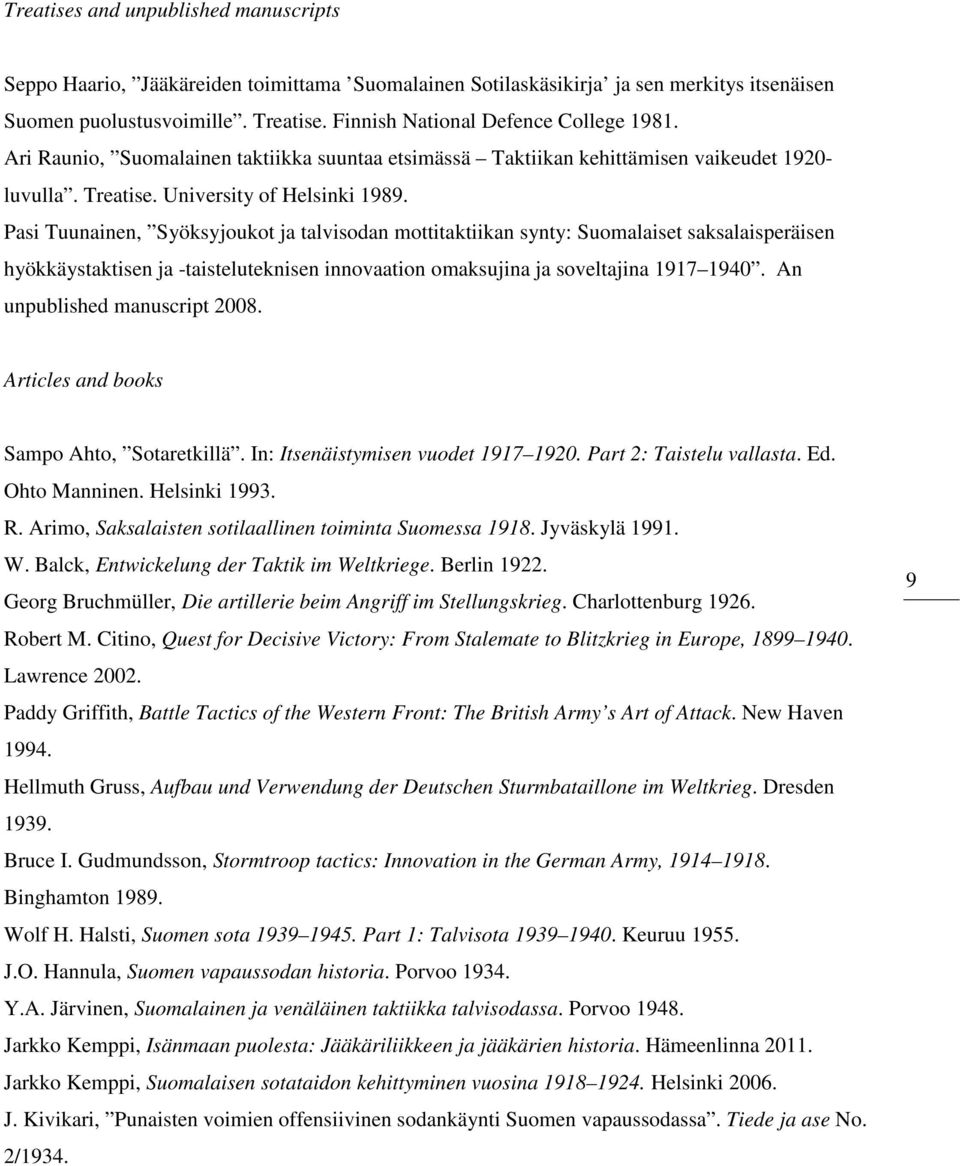 Pasi Tuunainen, Syöksyjoukot ja talvisodan mottitaktiikan synty: Suomalaiset saksalaisperäisen hyökkäystaktisen ja -taisteluteknisen innovaation omaksujina ja soveltajina 1917 1940.