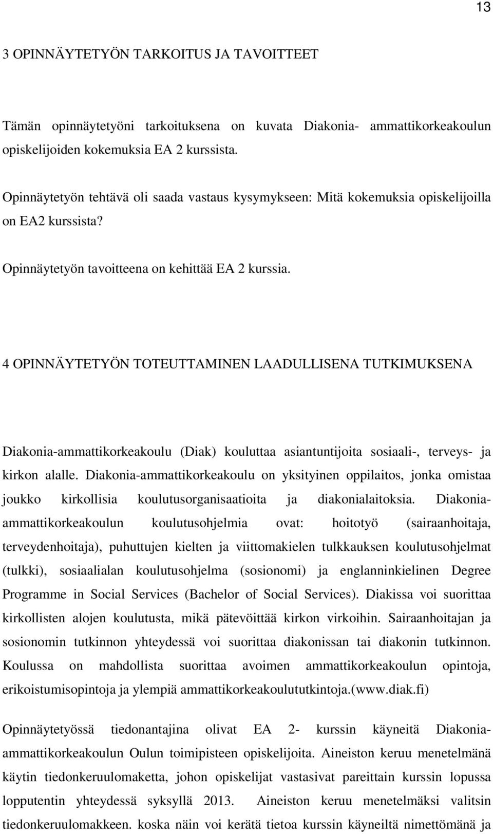 4 OPINNÄYTETYÖN TOTEUTTAMINEN LAADULLISENA TUTKIMUKSENA Diakonia-ammattikorkeakoulu (Diak) kouluttaa asiantuntijoita sosiaali-, terveys- ja kirkon alalle.