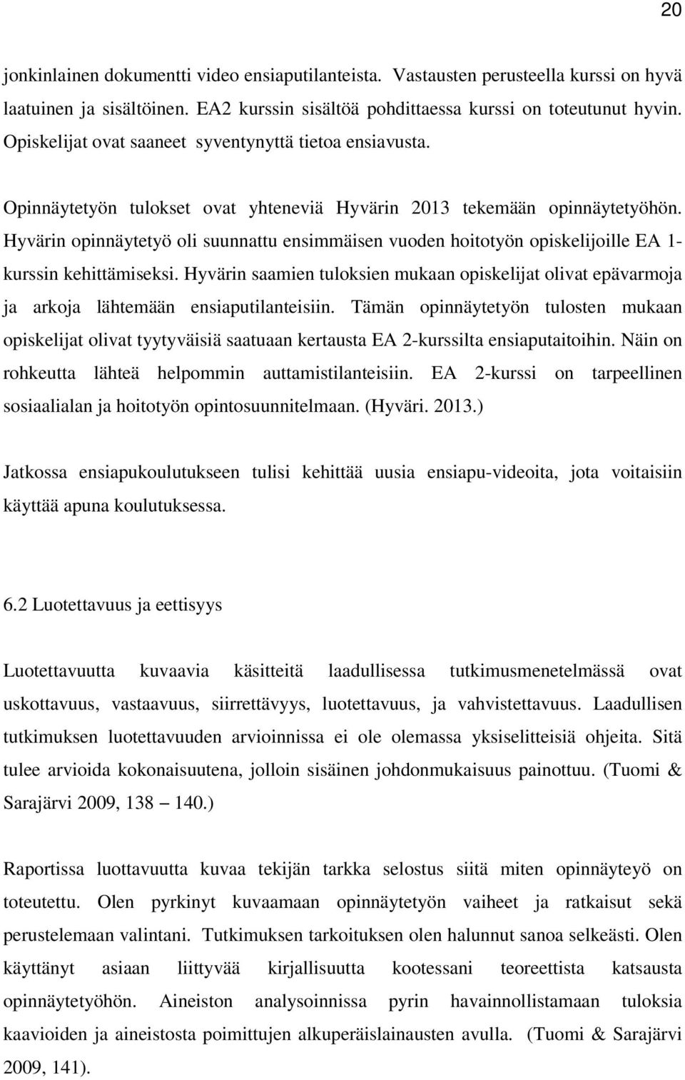 Hyvärin opinnäytetyö oli suunnattu ensimmäisen vuoden hoitotyön opiskelijoille EA 1- kurssin kehittämiseksi.