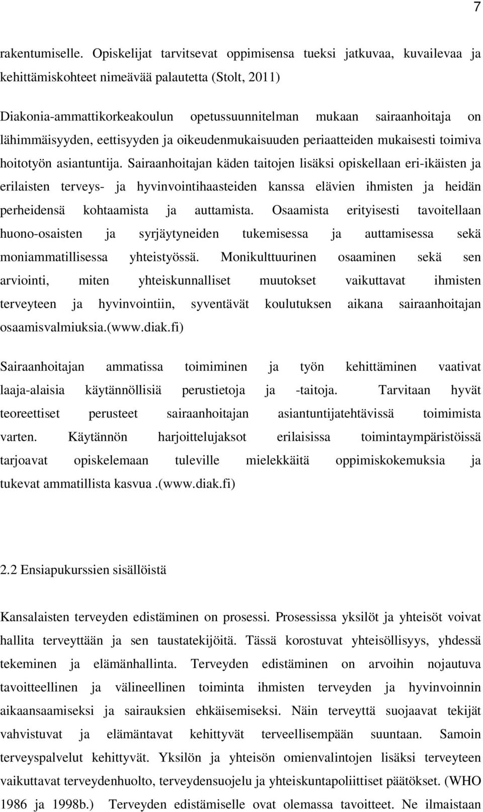 lähimmäisyyden, eettisyyden ja oikeudenmukaisuuden periaatteiden mukaisesti toimiva hoitotyön asiantuntija.