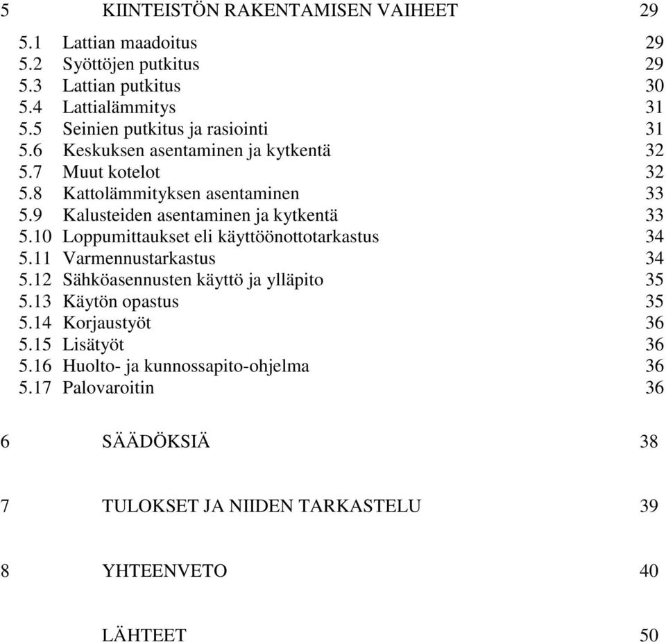 9 Kalusteiden asentaminen ja kytkentä 33 5.10 Loppumittaukset eli käyttöönottotarkastus 34 5.11 Varmennustarkastus 34 5.