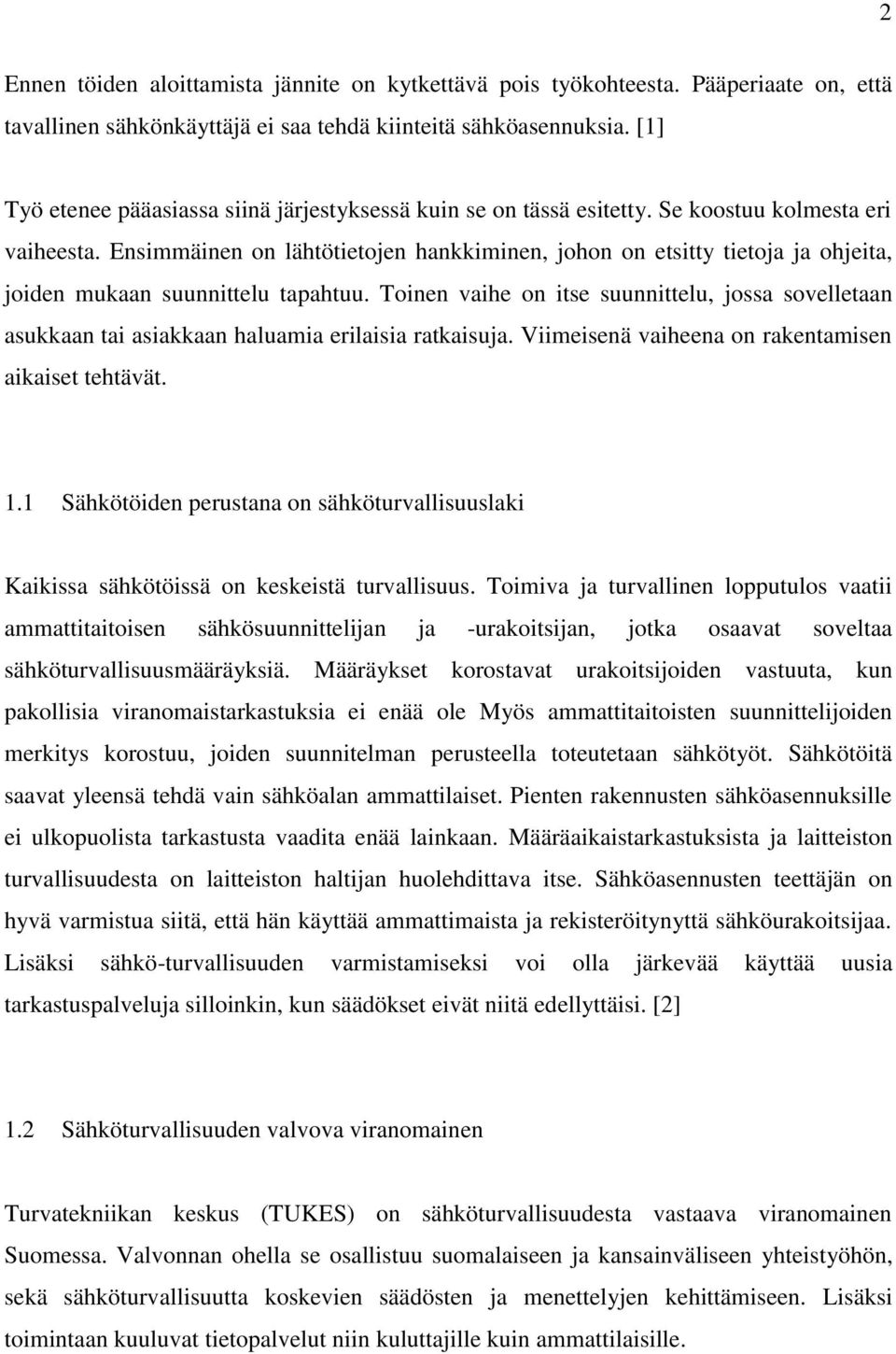 Ensimmäinen on lähtötietojen hankkiminen, johon on etsitty tietoja ja ohjeita, joiden mukaan suunnittelu tapahtuu.