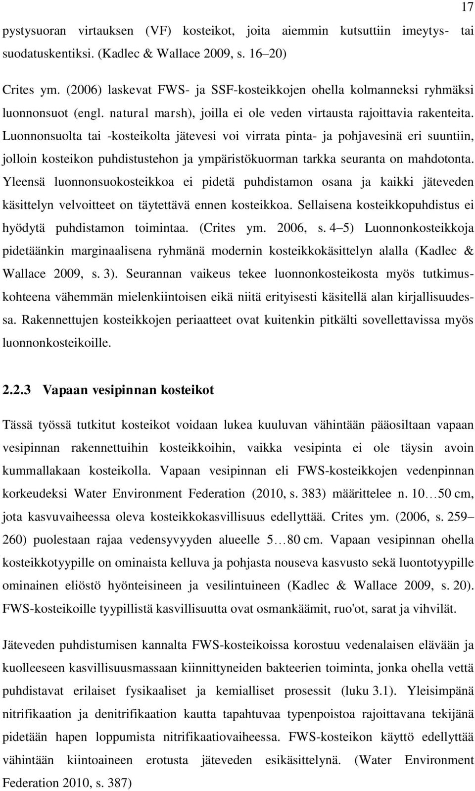 Luonnonsuolta tai -kosteikolta jätevesi voi virrata pinta- ja pohjavesinä eri suuntiin, jolloin kosteikon puhdistustehon ja ympäristökuorman tarkka seuranta on mahdotonta.