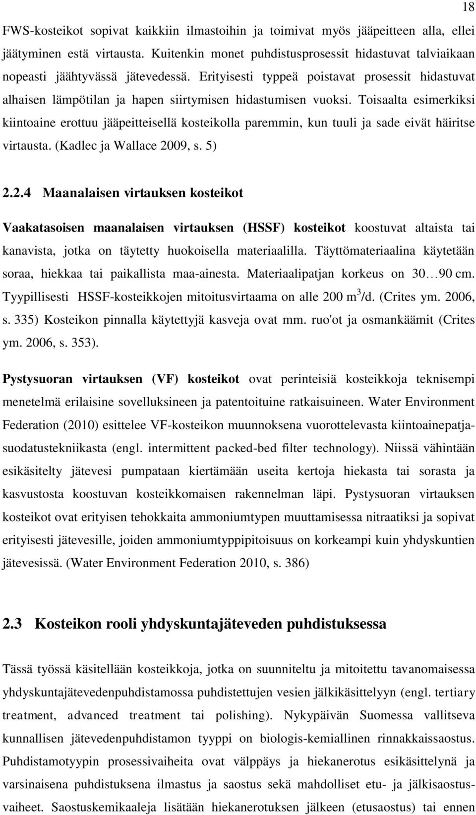 Erityisesti typpeä poistavat prosessit hidastuvat alhaisen lämpötilan ja hapen siirtymisen hidastumisen vuoksi.