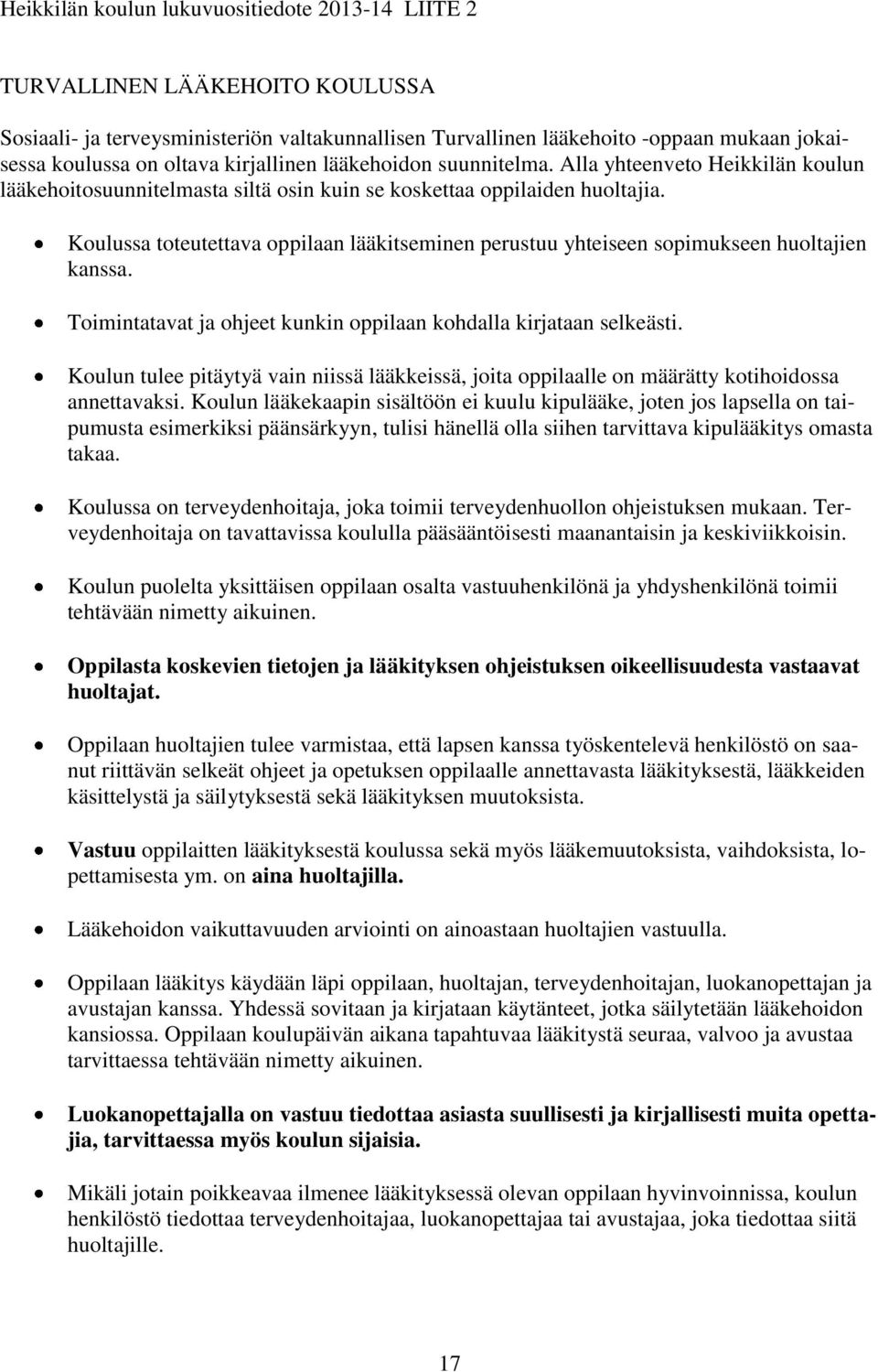 Koulussa toteutettava oppilaan lääkitseminen perustuu yhteiseen sopimukseen huoltajien kanssa. Toimintatavat ja ohjeet kunkin oppilaan kohdalla kirjataan selkeästi.