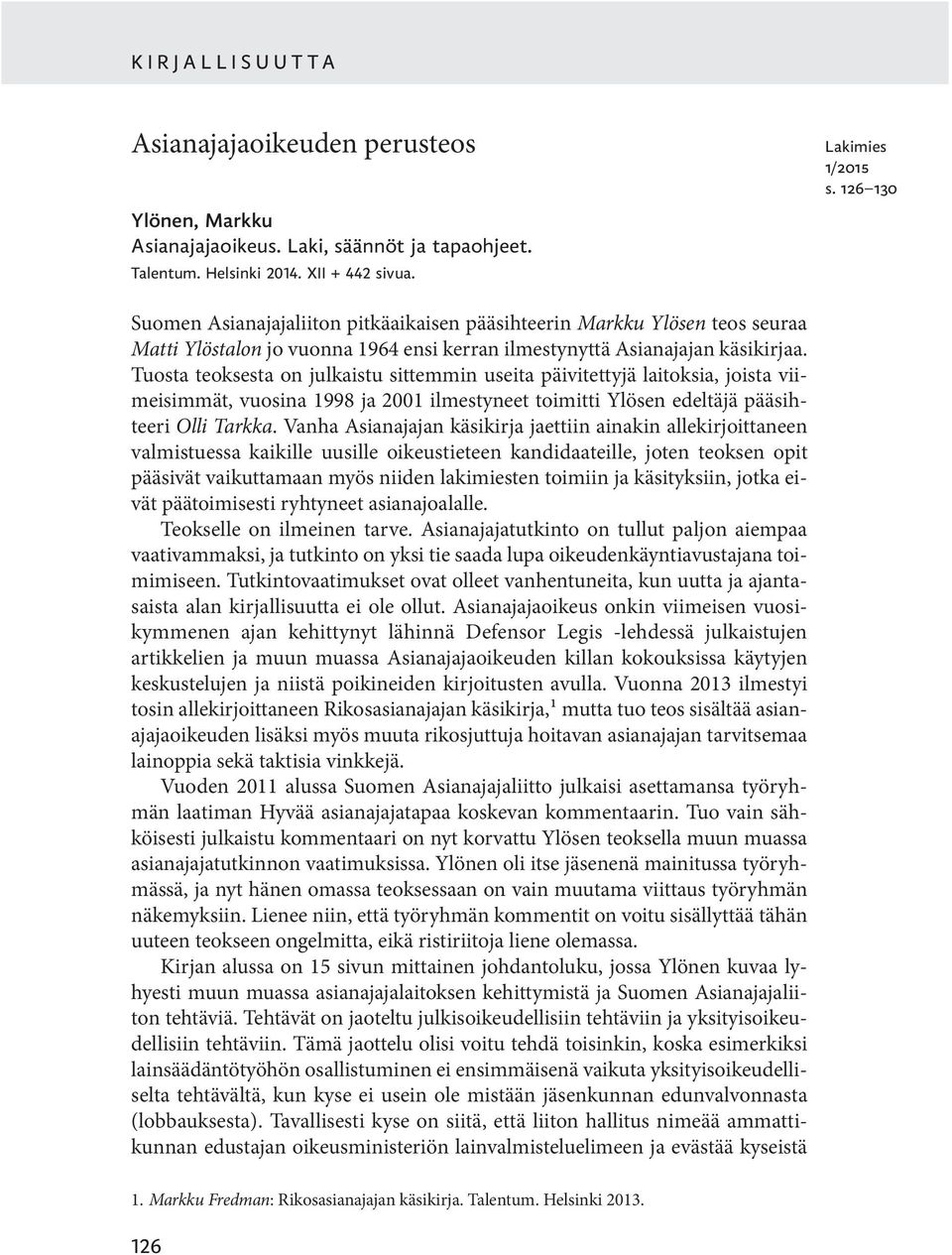 Tuosta teoksesta on julkaistu sittemmin useita päivitettyjä laitoksia, joista viimeisimmät, vuosina 1998 ja 2001 ilmestyneet toimitti Ylösen edeltäjä pääsihteeri Olli Tarkka.