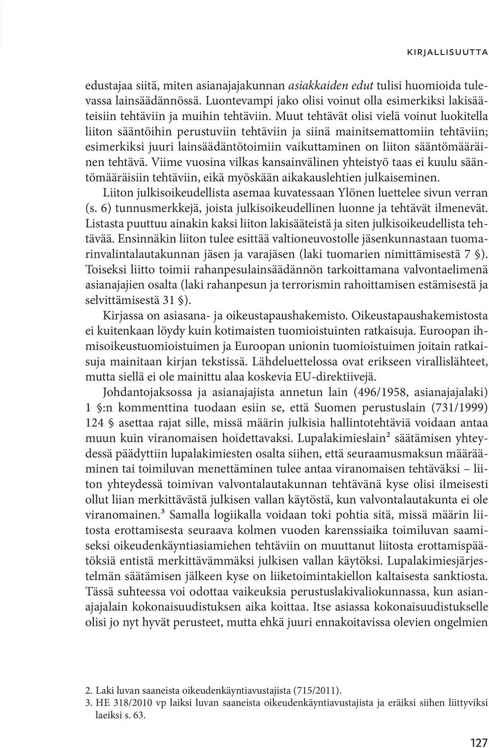 tehtävä. Viime vuosina vilkas kansainvälinen yhteistyö taas ei kuulu sääntömääräisiin tehtäviin, eikä myöskään aikakauslehtien julkaiseminen.