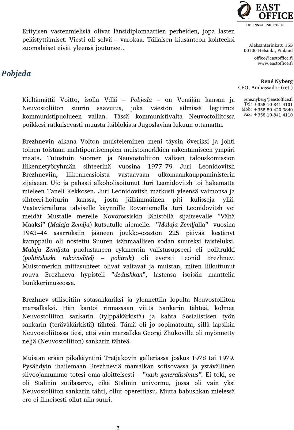 Tässä kommunistivalta Neuvostoliitossa poikkesi ratkaisevasti muusta itäblokista Jugoslaviaa lukuun ottamatta.