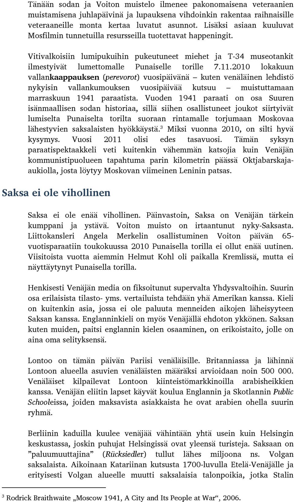 2010 lokakuun vallankaappauksen (perevorot) vuosipäivänä kuten venäläinen lehdistö nykyisin vallankumouksen vuosipäivää kutsuu muistuttamaan marraskuun 1941 paraatista.