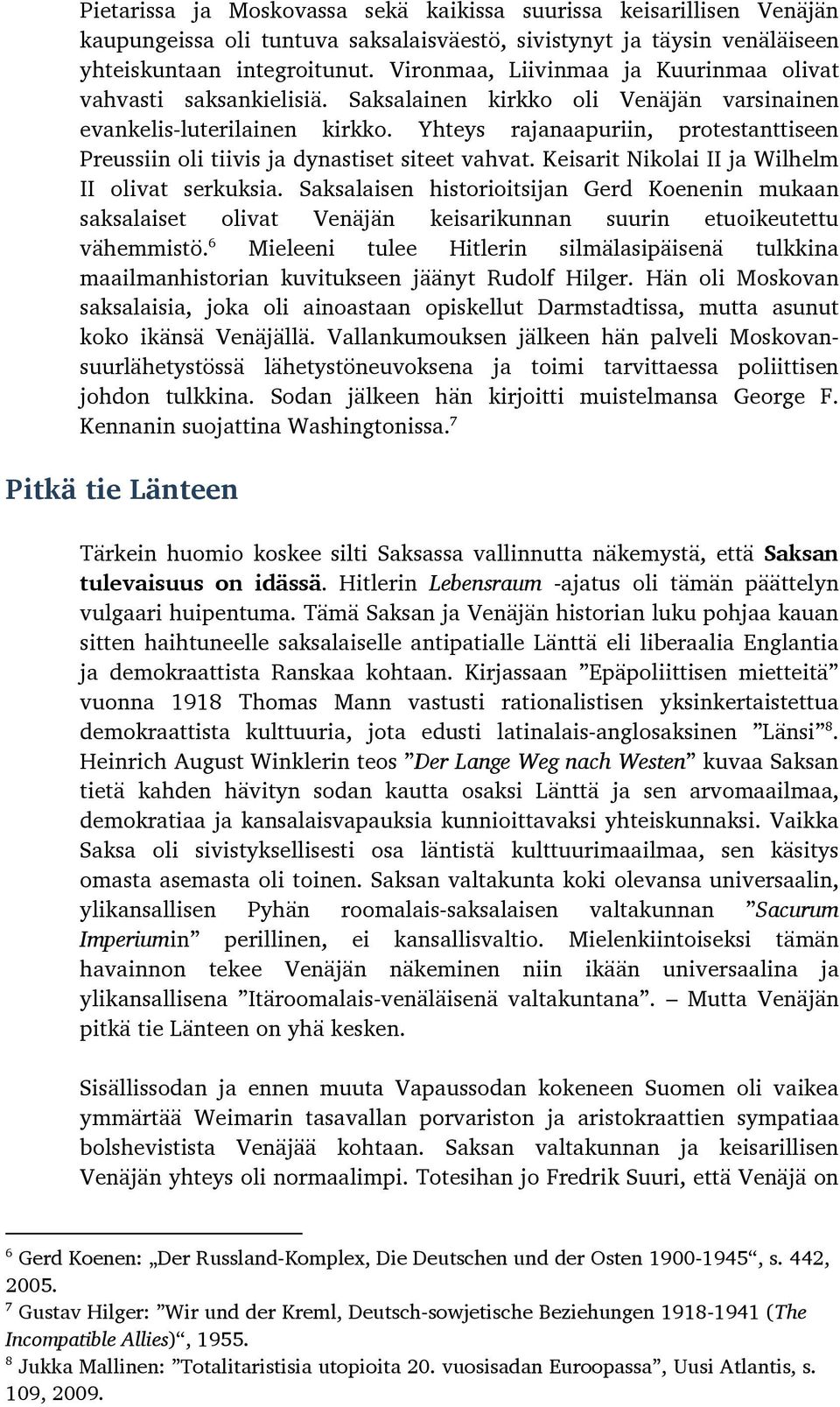 Yhteys rajanaapuriin, protestanttiseen Preussiin oli tiivis ja dynastiset siteet vahvat. Keisarit Nikolai II ja Wilhelm II olivat serkuksia.