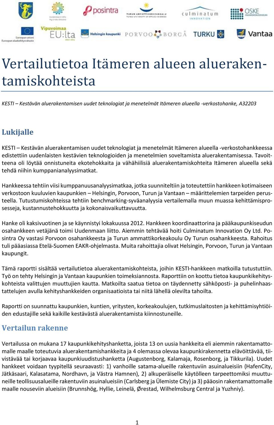 Tavoitteena oli löytää onnistuneita ekotehokkaita ja vähähiilisiä aluerakentamiskohteita Itämeren alueella sekä tehdä niihin kumppanianalyysimatkat.