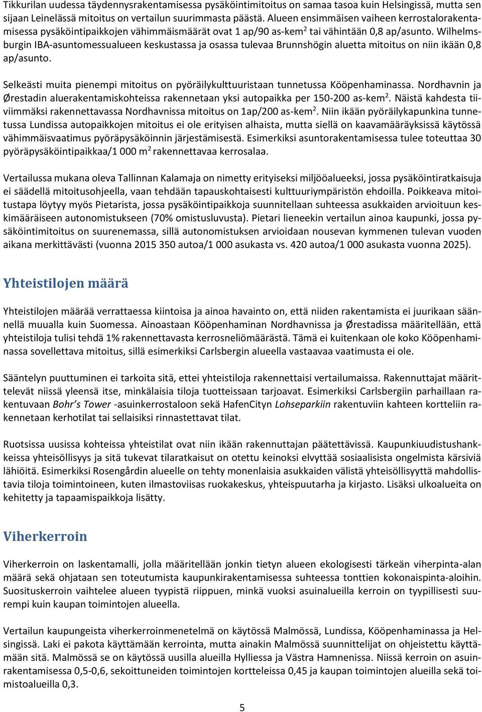 Wilhelmsburgin IBA-asuntomessualueen keskustassa ja osassa tulevaa Brunnshögin aluetta mitoitus on niin ikään 0,8 ap/asunto.