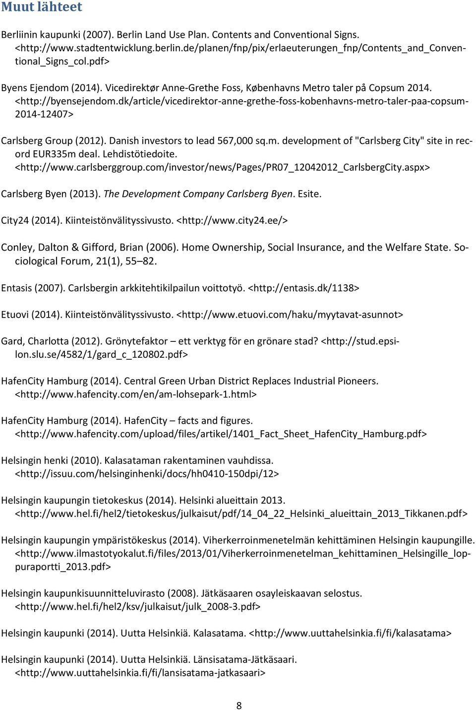 dk/article/vicedirektor-anne-grethe-foss-kobenhavns-metro-taler-paa-copsum- 2014-12407> Carlsberg Group (2012). Danish investors to lead 567,000 sq.m. development of "Carlsberg City" site in record EUR335m deal.