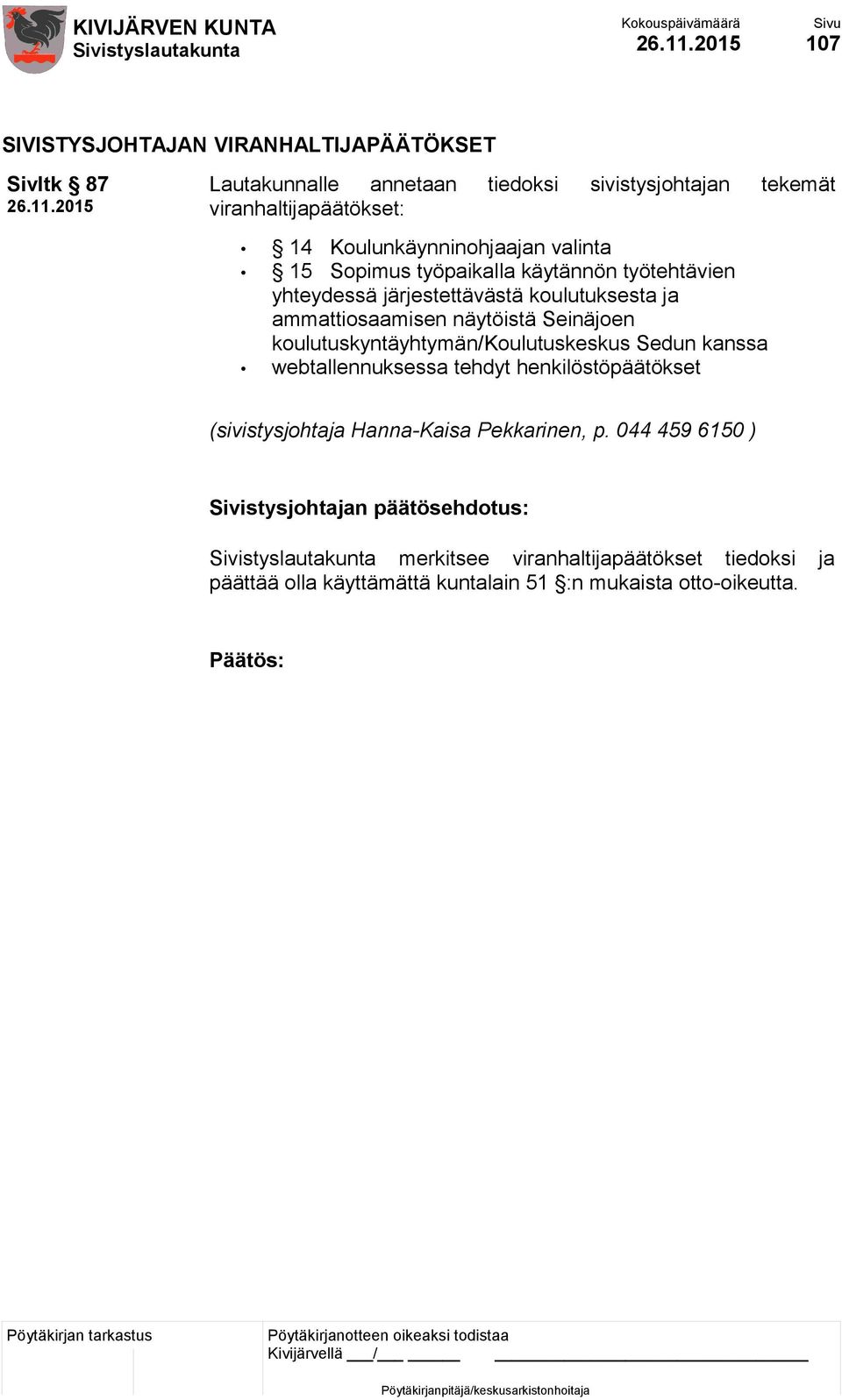 näytöistä Seinäjoen koulutuskyntäyhtymän/koulutuskeskus Sedun kanssa webtallennuksessa tehdyt henkilöstöpäätökset (sivistysjohtaja