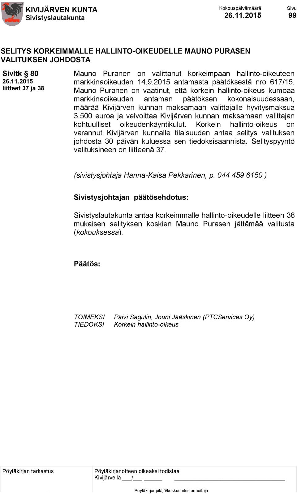 500 euroa ja velvoittaa Kivijärven kunnan maksamaan valittajan kohtuulliset oikeudenkäyntikulut.