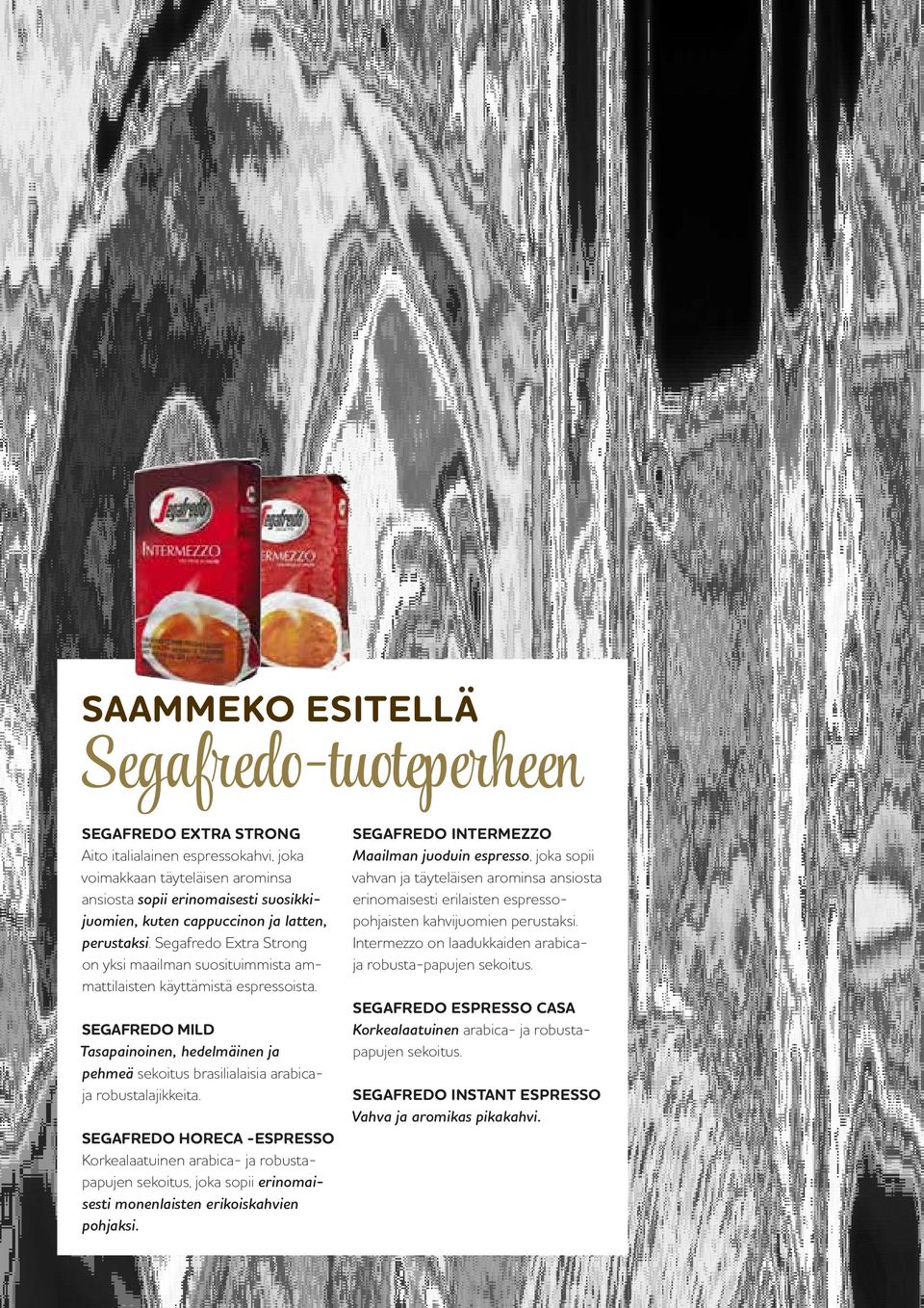 Segafredo Mild Tasapainoinen, hedelmäinen ja pehmeä sekoitus brasilialaisia arabicaja robustalajikkeita.