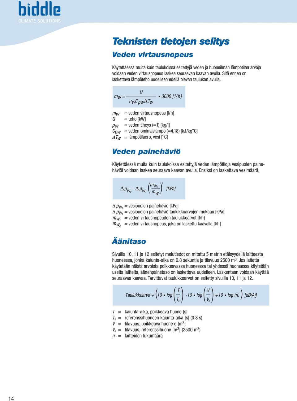 27 1.53 2. Watertemperatuur + 5 ºC en/of + 10 aanzuigtemperaturen, ºC + 15 dan ºC dient de verwarmingscapaciteit + ºC vermenigvuldigd + 20 ºC te 100/80 C 1.38 1.67 2.97 1.28 1.55 2.76 1.19 1.44 2.