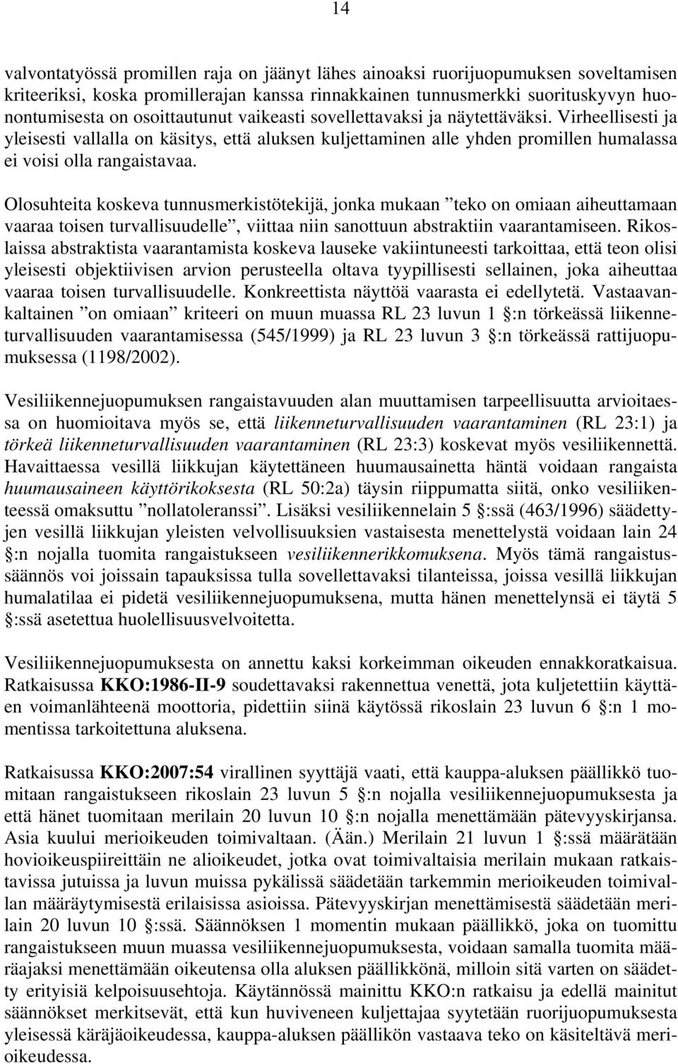 Olosuhteita koskeva tunnusmerkistötekijä, jonka mukaan teko on omiaan aiheuttamaan vaaraa toisen turvallisuudelle, viittaa niin sanottuun abstraktiin vaarantamiseen.