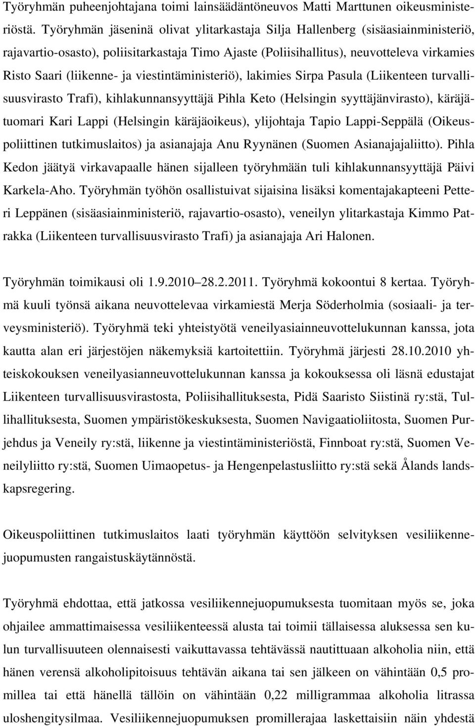 viestintäministeriö), lakimies Sirpa Pasula (Liikenteen turvallisuusvirasto Trafi), kihlakunnansyyttäjä Pihla Keto (Helsingin syyttäjänvirasto), käräjätuomari Kari Lappi (Helsingin käräjäoikeus),