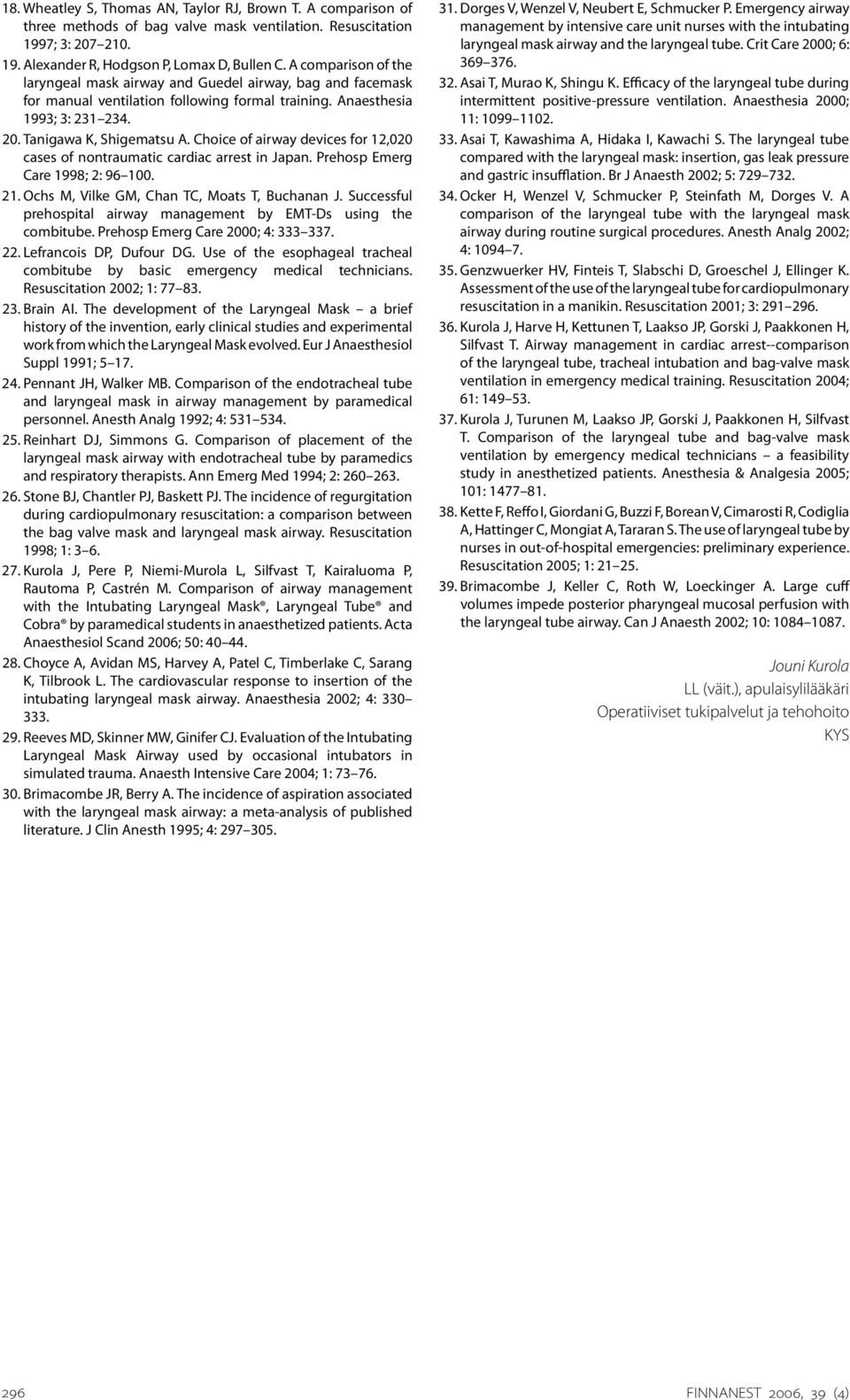 Choice of airway devices for 12,020 cases of nontraumatic cardiac arrest in Japan. Prehosp Emerg Care 1998; 2: 96 100. 21. Ochs M, Vilke GM, Chan TC, Moats T, Buchanan J.