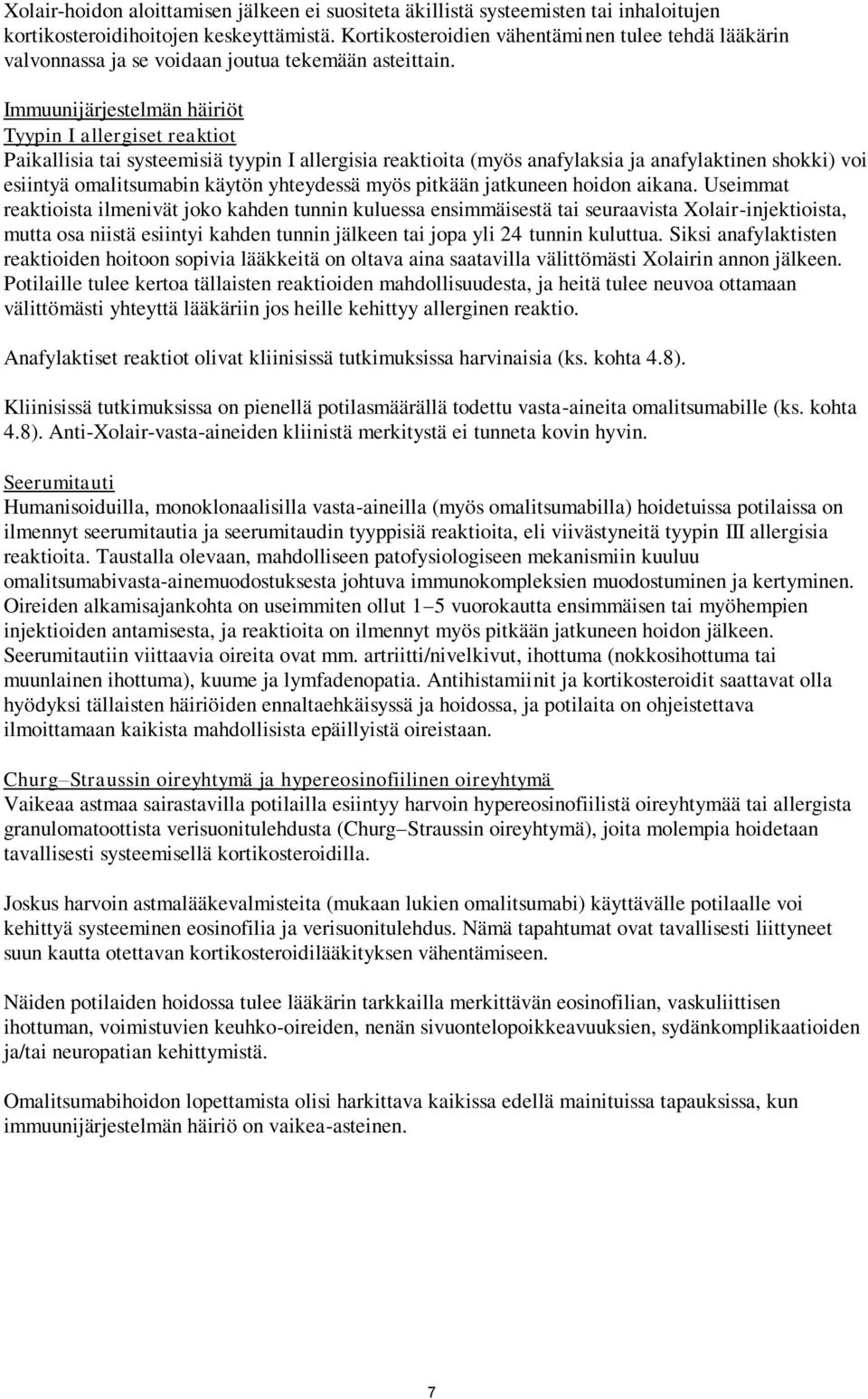 Immuunijärjestelmän häiriöt Tyypin I allergiset reaktiot Paikallisia tai systeemisiä tyypin I allergisia reaktioita (myös anafylaksia ja anafylaktinen shokki) voi esiintyä omalitsumabin käytön