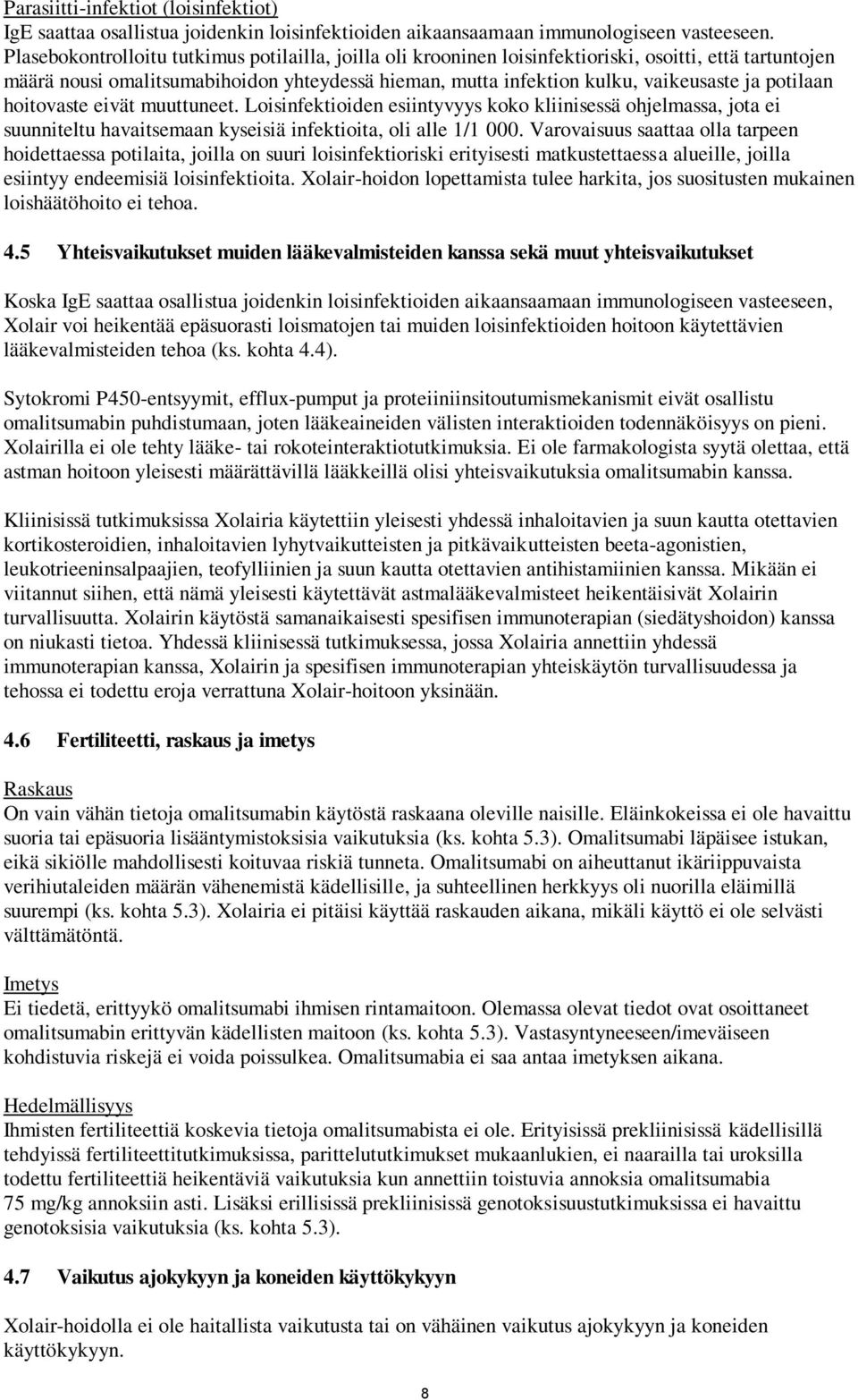 potilaan hoitovaste eivät muuttuneet. Loisinfektioiden esiintyvyys koko kliinisessä ohjelmassa, jota ei suunniteltu havaitsemaan kyseisiä infektioita, oli alle 1/1 000.