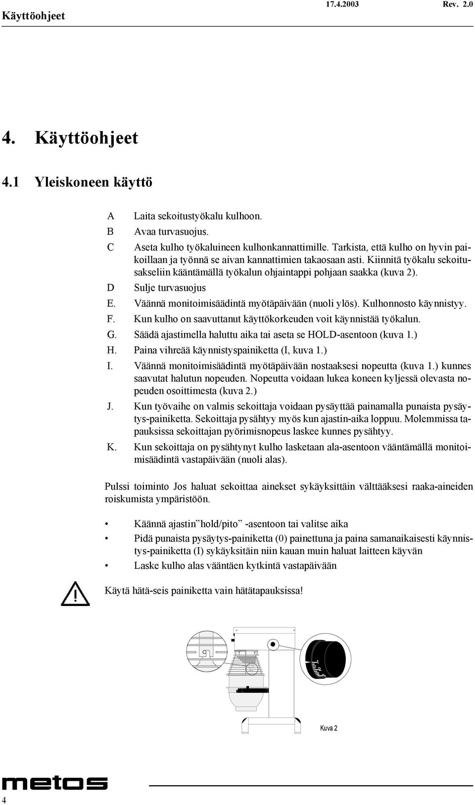 D Sulje turvasuojus E. Väännä monitoimisäädintä myötäpäivään (nuoli ylös). Kulhonnosto käynnistyy. F. Kun kulho on saavuttanut käyttökorkeuden voit käynnistää työkalun. G.