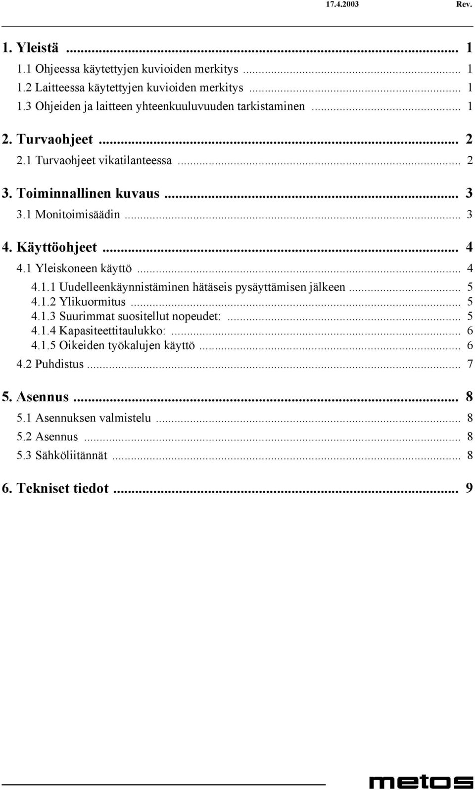 .. 5 4.1.2 Ylikuormitus... 5 4.1.3 Suurimmat suositellut nopeudet:... 5 4.1.4 Kapasiteettitaulukko:... 6 4.1.5 Oikeiden työkalujen käyttö... 6 4.2 Puhdistus... 7 5.