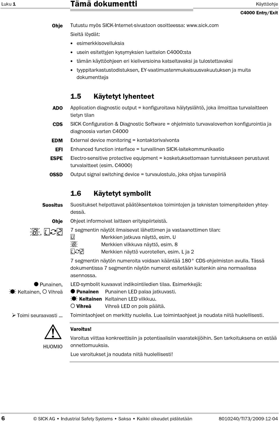 EYBvaatimustenmukaisuusvakuutuksen ja muita dokumentteja ADO CDS EDM EFI ESPE OSSD Suositus Ohje, Punainen, Keltainen, Vihreä Toimi seuraavasti HUOMIO 1.