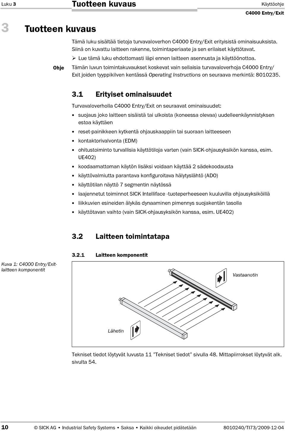 Tämän luvun toimintakuvaukset koskevat vain sellaisia turvavaloverhoja C4000 Entry/ Exit joiden tyyppikilven kentässä Operating Instructions on seuraava merkintä: 8010235. 3.