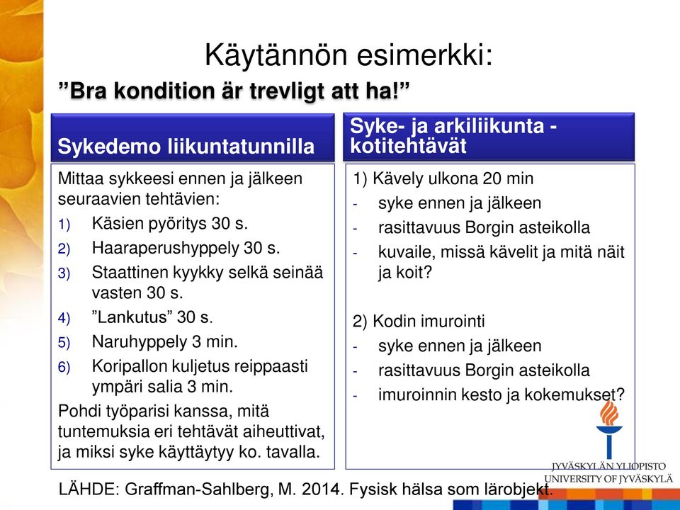 Pohdi työparisi kanssa, mitä tuntemuksia eri tehtävät aiheuttivat, ja miksi syke käyttäytyy ko. tavalla.