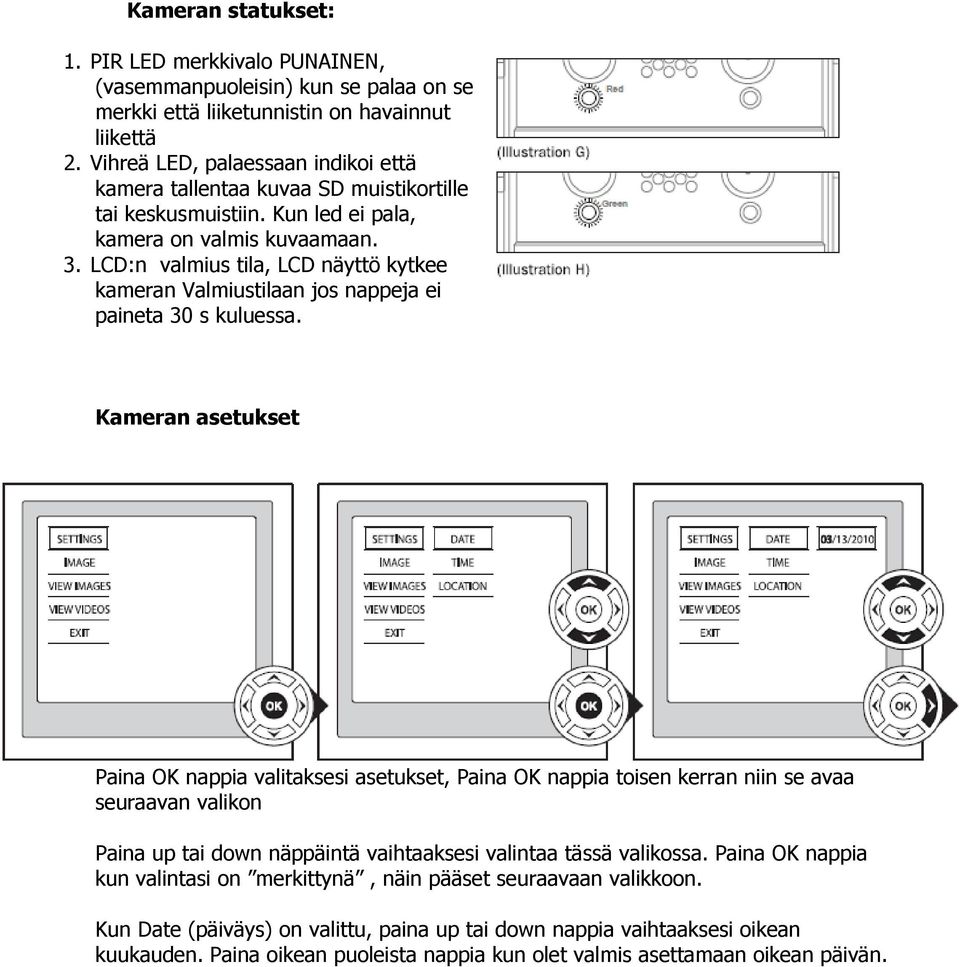 LCD:n valmius tila, LCD näyttö kytkee kameran Valmiustilaan jos nappeja ei paineta 30 s kuluessa.