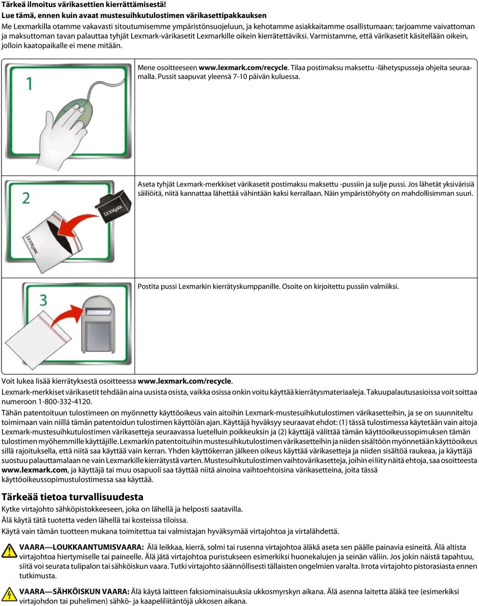 vaivattoman ja maksuttoman tavan palauttaa tyhjät Lexmark-värikasetit Lexmarkille oikein kierrätettäviksi. Varmistamme, että värikasetit käsitellään oikein, jolloin kaatopaikalle ei mene mitään.