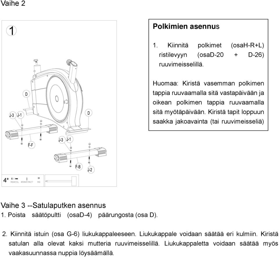 Kiristä tapit loppuun saakka jakoavainta (tai ruuvimeisseliä) ä ä ä ä 4* Vaihe 3 --Satulaputken asennus 1.