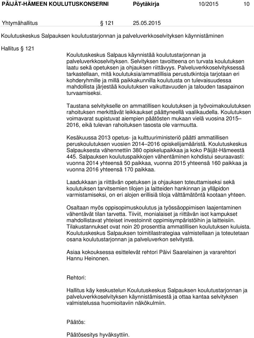 Selvityksen tavoitteena on turvata koulutuksen laatu sekä opetuksen ja ohjauksen riittävyys.