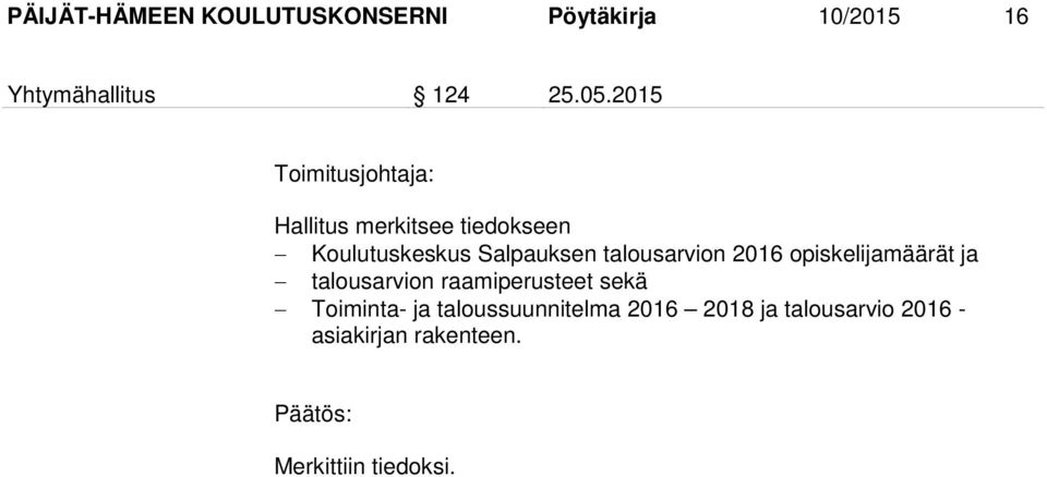 opiskelijamäärät ja talousarvion raamiperusteet sekä Toiminta- ja