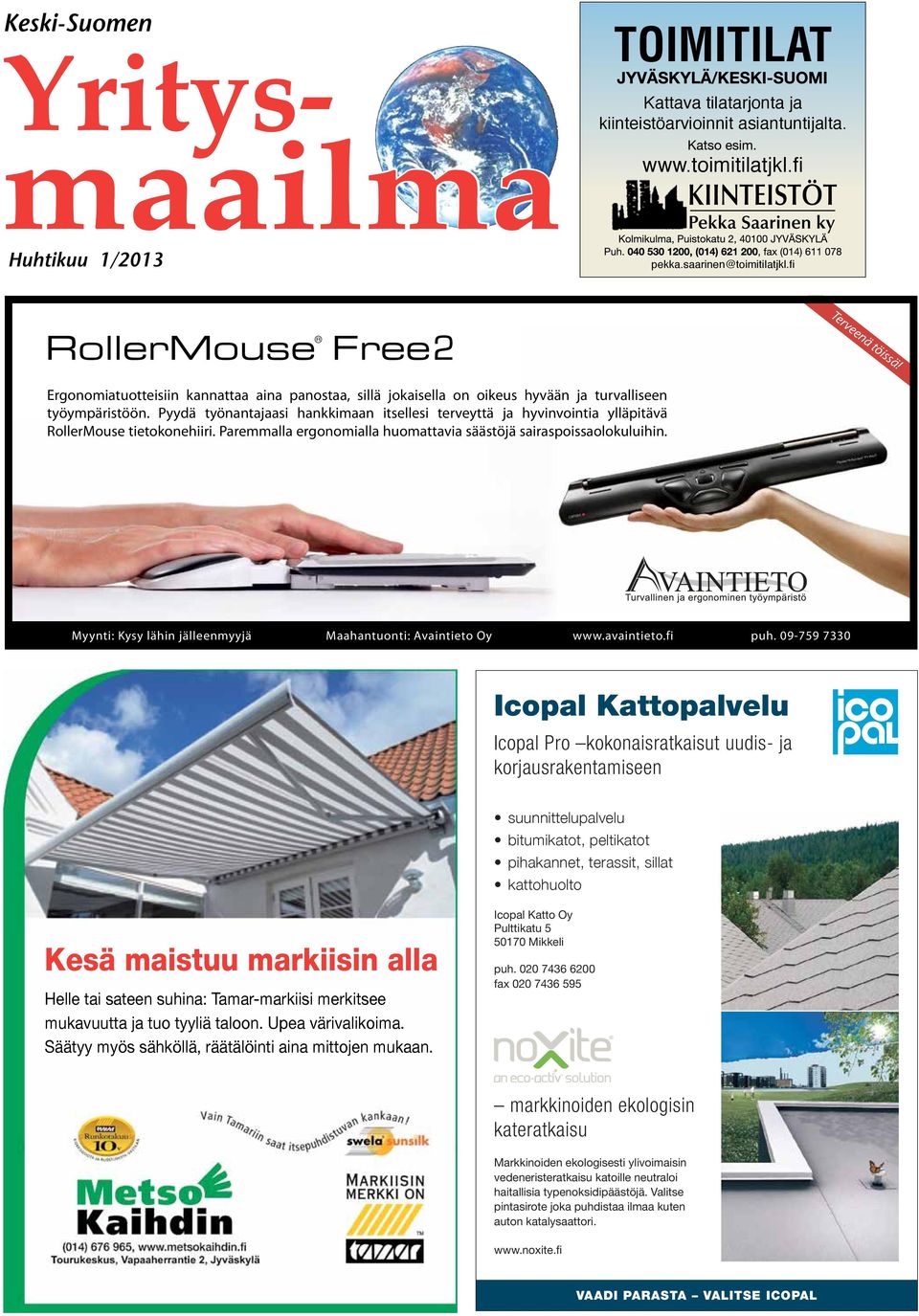 Pyydä työnantajaasi hankkimaan itsellesi terveyttä ja hyvinvointia ylläpitävä RollerMouse tietokonehiiri. Paremmalla ergonomialla huomattavia säästöjä sairaspoissaolokuluihin.