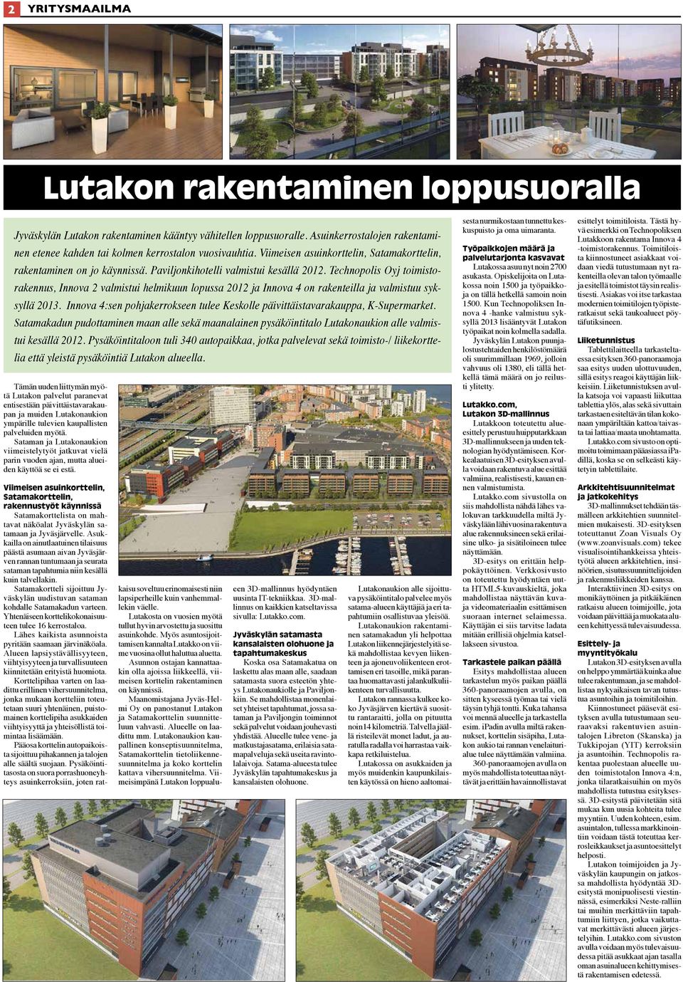 Technopolis Oyj toimistorakennus, Innova 2 valmistui helmikuun lopussa 2012 ja Innova 4 on rakenteilla ja valmistuu syksyllä 2013.