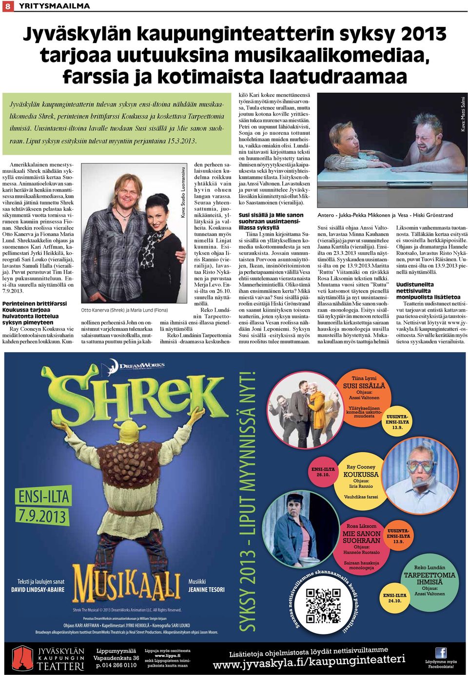 Liput syksyn esityksiin tulevat myyntiin perjantaina 15.3.2013. Amerikkalainen menestysmusikaali Shrek nähdään syksyllä ensimmäistä kertaa Suomessa.