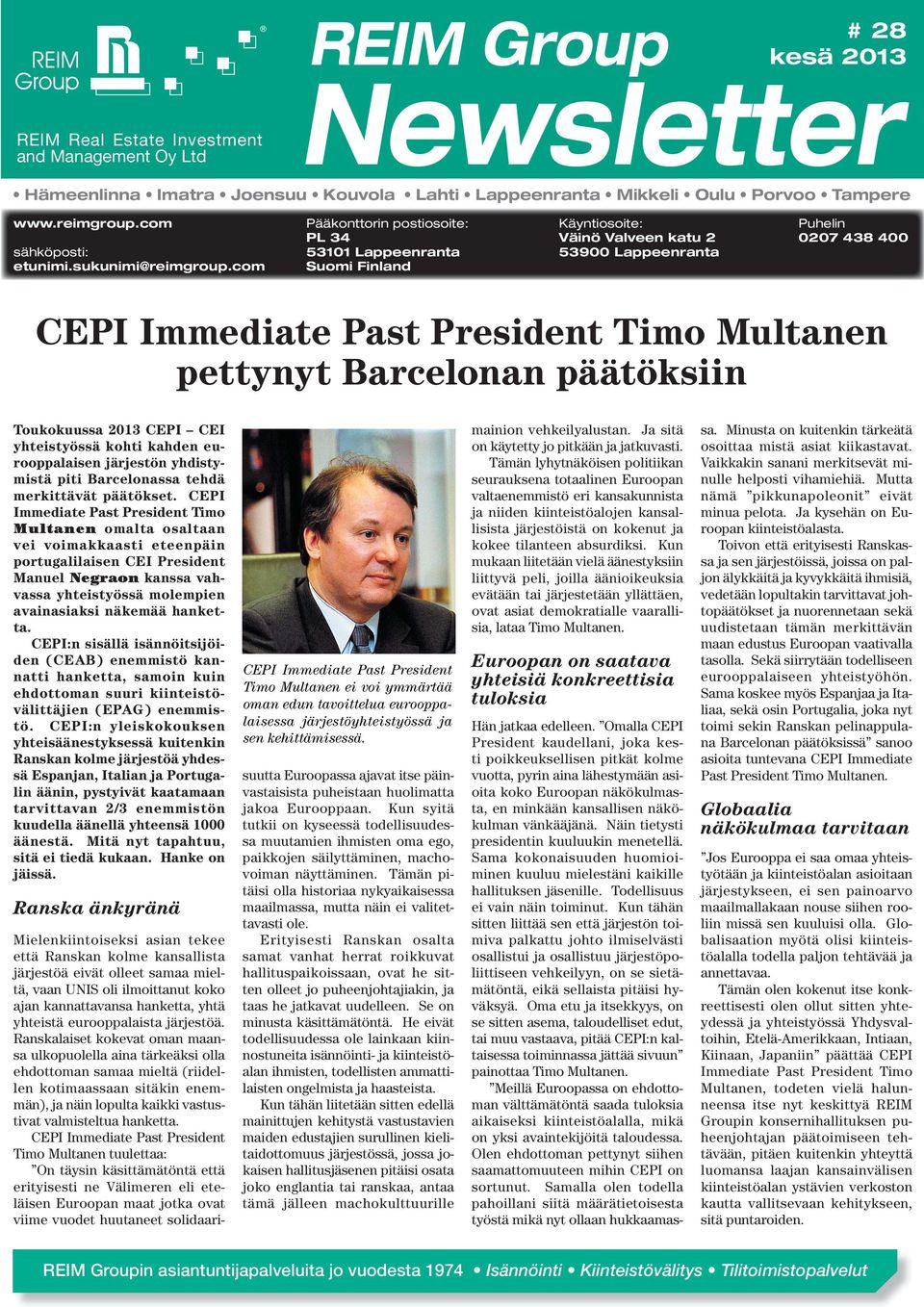 com Pääkonttorin postiosoite: PL 34 53101 Lappeenranta Suomi Finland Käyntiosoite: Väinö Valveen katu 2 53900 Lappeenranta Puhelin 0207 438 400 CEPI Immediate Past President Timo Multanen pettynyt