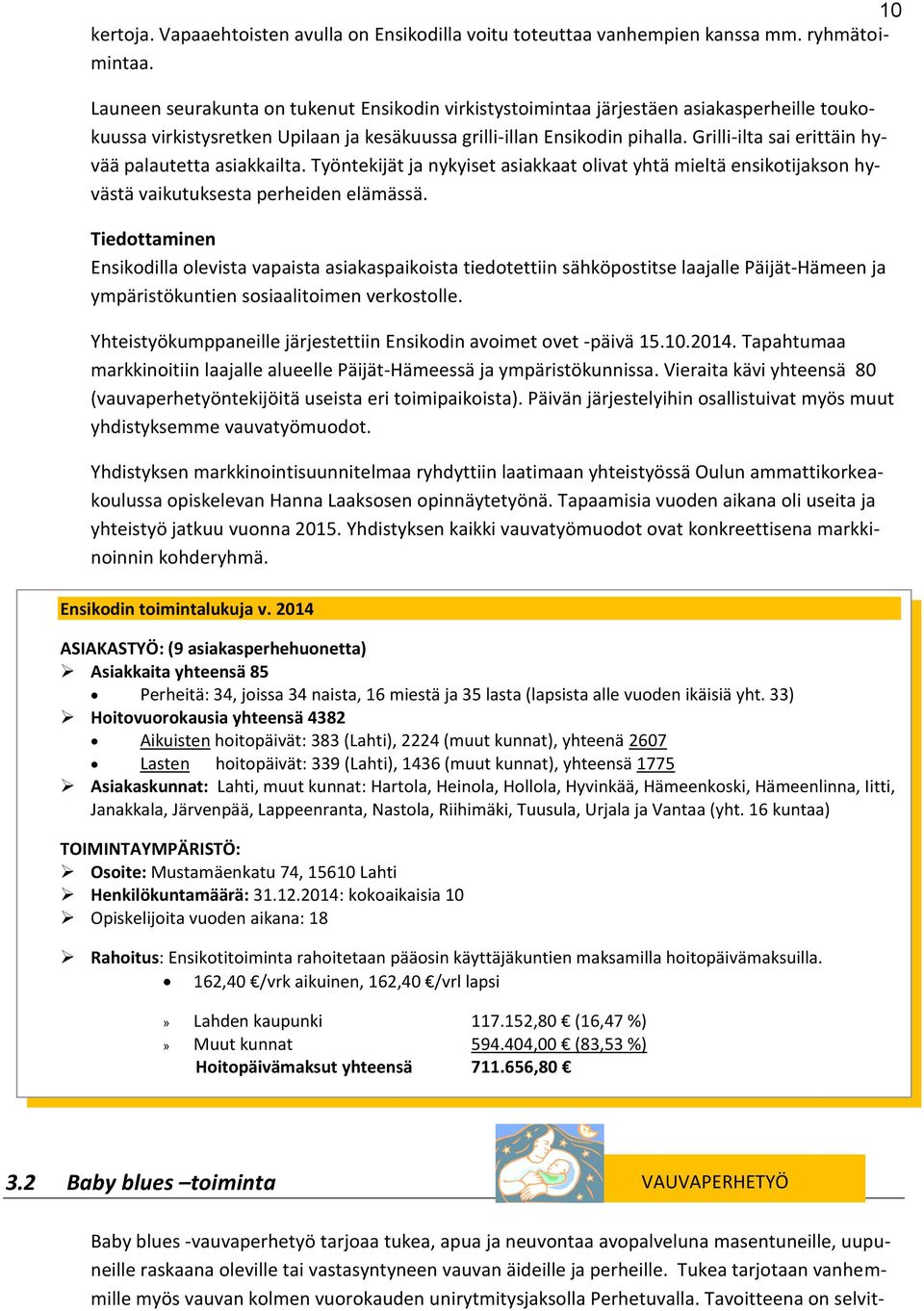 Grilli-ilta sai erittäin hyvää palautetta asiakkailta. Työntekijät ja nykyiset asiakkaat olivat yhtä mieltä ensikotijakson hyvästä vaikutuksesta perheiden elämässä.