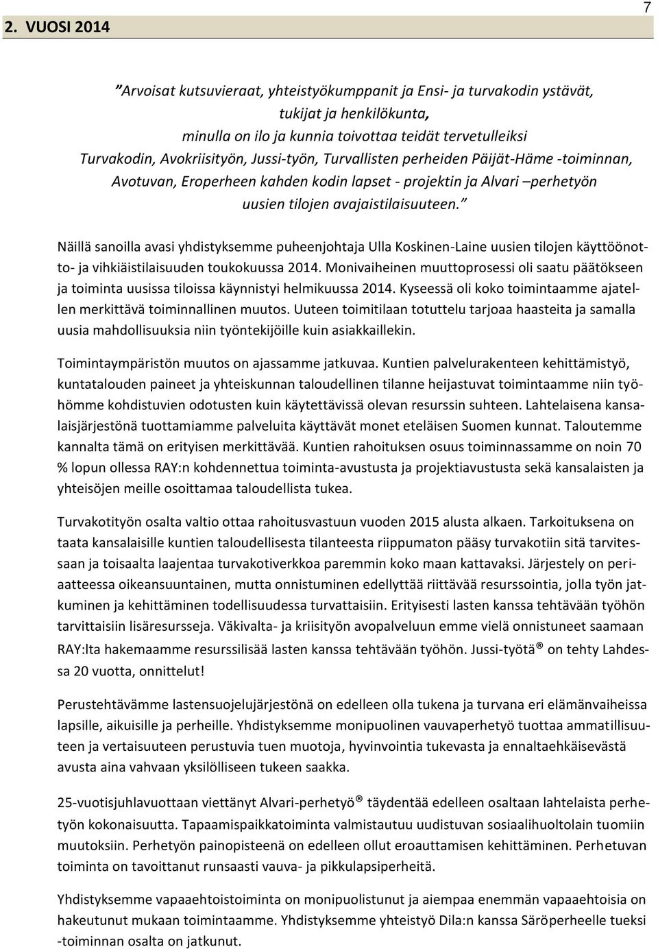 Näillä sanoilla avasi yhdistyksemme puheenjohtaja Ulla Koskinen-Laine uusien tilojen käyttöönotto- ja vihkiäistilaisuuden toukokuussa 2014.